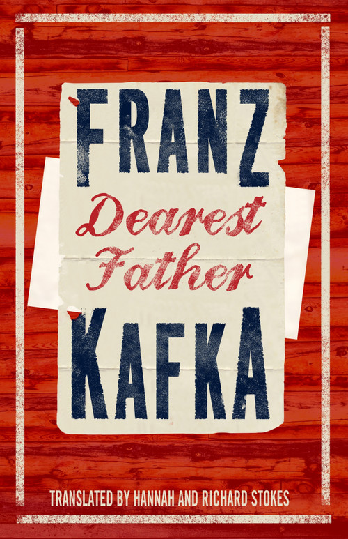 Dearest Father (Newly translated and Annotated) by Franz Kafka, Hannah Stokes, Richard Stokes, 9781847497048