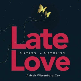 Late Love (Mating in Maturity) by Avivah Wittenberg-Cox, 9781628654561