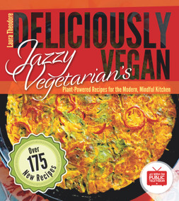 Jazzy Vegetarian's Deliciously Vegan (Plant-Powered Recipes for the Modern, Mindful Kitchen) by Laura Theodore, 9780991602155