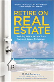 Retire on Real Estate (Building Rental Income for a Safe and Secure Retirement) by K. Anderson, 9780814438978