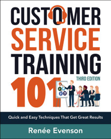 Customer Service Training 101 (Quick and Easy Techniques That Get Great Results) by Renee Evenson, 9780814438916