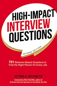 High-Impact Interview Questions (701 Behavior-Based Questions to Find the Right Person for Every Job) by Victoria Hoevemeyer, 9780814438824