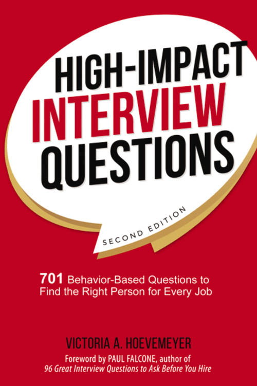 High-Impact Interview Questions (701 Behavior-Based Questions to Find the Right Person for Every Job) by Victoria Hoevemeyer, 9780814438824