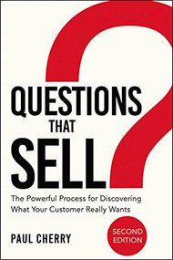 Questions That Sell (The Powerful Process for Discovering What Your Customer Really Wants) by Paul Cherry, 9780814438701