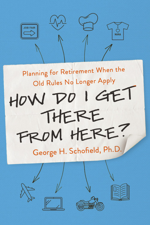 How Do I Get There from Here? (Planning for Retirement When the Old Rules No Longer Apply) by George Schofield, 9780814438688