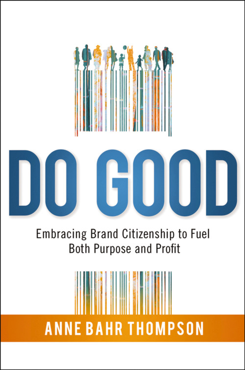 Do Good (Embracing Brand Citizenship to Fuel Both Purpose and Profit) by Anne Bahr Thompson, 9780814438398