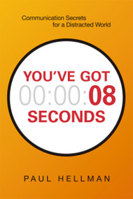You've Got 8 Seconds (Communication Secrets for a Distracted World) by Paul Hellman, 9780814438305