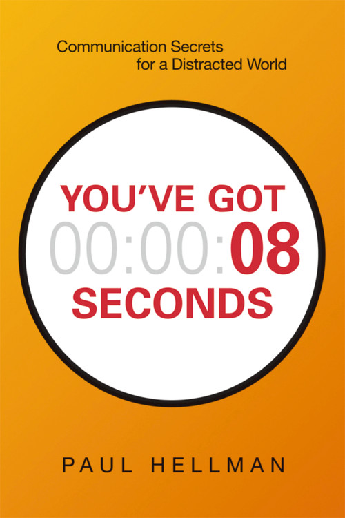 You've Got 8 Seconds (Communication Secrets for a Distracted World) by Paul Hellman, 9780814438305