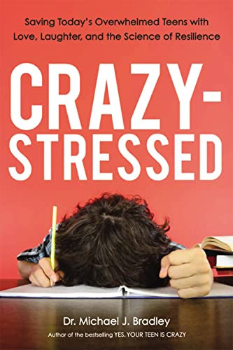 Crazy-Stressed (Saving Today's Overwhelmed Teens with Love, Laughter, and the Science of Resilience) by Michael Bradley, 9780814438046