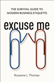 Excuse Me (The Survival Guide to Modern Business Etiquette) by Rosanne Thomas, 9780814437919