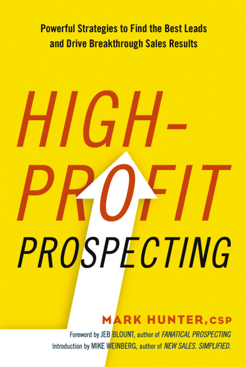 High-Profit Prospecting (Powerful Strategies to Find the Best Leads and Drive Breakthrough Sales Results) by Mark Hunter, CSP, 9780814437766