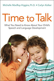 Time to Talk (What You Need to Know About Your Child's Speech and Language Development) by Michelle MacRoy-Higgins, Carlyn Kolker, 9780814437292
