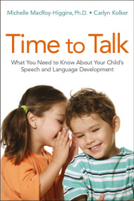 Time to Talk (What You Need to Know About Your Child's Speech and Language Development) by Michelle MacRoy-Higgins, Carlyn Kolker, 9780814437292