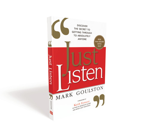 Just Listen (Discover the Secret to Getting Through to Absolutely Anyone) by Mark Goulston, 9780814436479