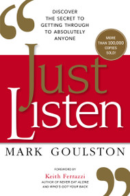 Just Listen (Discover the Secret to Getting Through to Absolutely Anyone) by Mark Goulston, 9780814436479