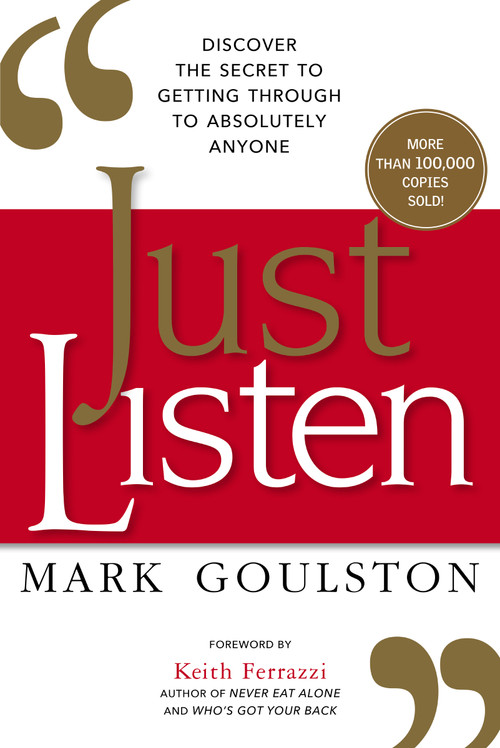 Just Listen (Discover the Secret to Getting Through to Absolutely Anyone) by Mark Goulston, 9780814436479