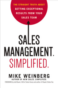 Sales Management. Simplified. (The Straight Truth About Getting Exceptional Results from Your Sales Team) by Mike Weinberg, 9780814436431