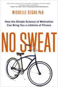 No Sweat (How the Simple Science of Motivation Can Bring You a Lifetime of Fitness) by Michelle Segar, 9780814434857