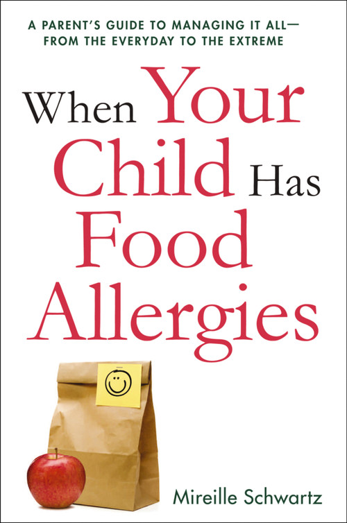 When Your Child Has Food Allergies (A Parent's Guide to Managing It All - From the Everyday to the Extreme) by Mireille Schwartz, 9780814434055