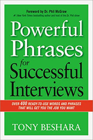 Powerful Phrases for Successful Interviews (Over 400 Ready-to-Use Words and Phrases That Will Get You the Job You Want) by Tony Beshara, 9780814433546