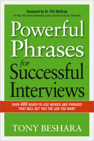 Powerful Phrases for Successful Interviews (Over 400 Ready-to-Use Words and Phrases That Will Get You the Job You Want) by Tony Beshara, 9780814433546