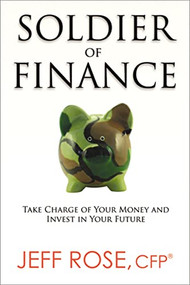 Soldier of Finance (Take Charge of Your Money and Invest in Your Future) by Jeff Rose, 9780814433287