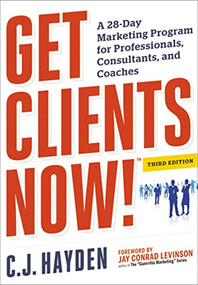 Get Clients Now! (TM) (A 28-Day Marketing Program for Professionals, Consultants, and Coaches) by C. Hayden, 9780814432457