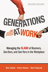 Generations at Work (Managing the Clash of Boomers, Gen Xers, and Gen Yers in the Workplace) by Ron Zemke, Claire Raines, Bob Filipczak, 9780814432334