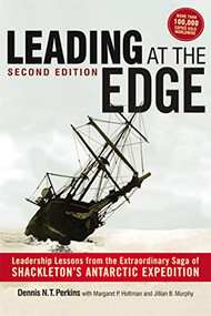 Leading at The Edge (Leadership Lessons from the Extraordinary Saga of Shackleton's Antarctic Expedition) by Dennis Perkins, Margaret Holtman, Jillian Murphy, 9780814431948