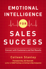 Emotional Intelligence for Sales Success (Connect with Customers and Get Results) by Colleen Stanley, 9780814430293