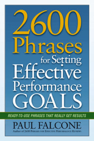 2600 Phrases for Setting Effective Performance Goals (Ready-to-Use Phrases That Really Get Results) by Paul Falcone, 9780814417751
