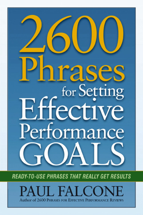 2600 Phrases for Setting Effective Performance Goals (Ready-to-Use Phrases That Really Get Results) by Paul Falcone, 9780814417751