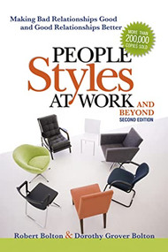 People Styles at Work...And Beyond (Making Bad Relationships Good and Good Relationships Better) by Robert Bolton, Dorothy Grover Bolton, 9780814413425