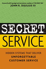 Secret Service (Hidden Systems That Deliver Unforgettable Customer Service) by John DiJulius, 9780814471715