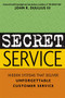 Secret Service (Hidden Systems That Deliver Unforgettable Customer Service) by John DiJulius, 9780814471715