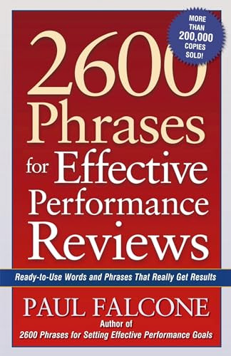2600 Phrases for Effective Performance Reviews (Ready-to-Use Words and Phrases That Really Get Results) by Paul Falcone, 9780814472828