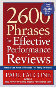 2600 Phrases for Effective Performance Reviews (Ready-to-Use Words and Phrases That Really Get Results) by Paul Falcone, 9780814472828