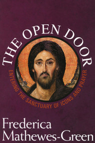 The Open Door: Entering the Sanctuary of Icons and Prayer by Frederica Mathewes-Green, 9781557255747