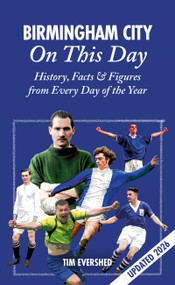 Birmingham City On This Day (History, Facts & Figures from Every Day of the Year) by Tim Evershed, 9781785313080
