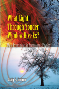 What Light Through Yonder Window Breaks? (More Experiments in Atmospheric Physics) by Craig F. Bohren, 9780486453361