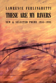 These are My Rivers: New & Selected Poems 1955-1993 by Lawrence Ferlinghetti, 9780811212731