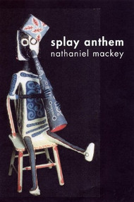 Splay Anthem by Nathaniel Mackey, 9780811216524
