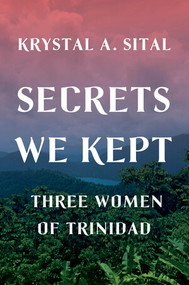 Secrets We Kept (Three Women of Trinidad) by Krystal A. Sital, 9780393609264