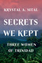 Secrets We Kept (Three Women of Trinidad) by Krystal A. Sital, 9780393609264