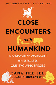 Close Encounters with Humankind (A Paleoanthropologist Investigates Our Evolving Species) by Sang-Hee Lee, Shin-Young Yoon, 9780393634822