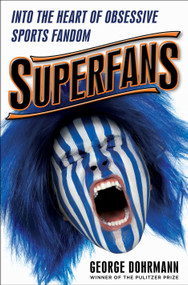 Superfans (Into the Heart of Obsessive Sports Fandom) by George Dohrmann, 9780553394214
