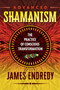 Advanced Shamanism (The Practice of Conscious Transformation) by James Endredy, 9781591432838