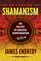 Advanced Shamanism (The Practice of Conscious Transformation) by James Endredy, 9781591432838