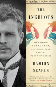 The Inkblots (Hermann Rorschach, His Iconic Test, and the Power of Seeing) by Damion Searls, 9780804136563
