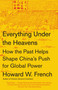 Everything Under the Heavens (How the Past Helps Shape China's Push for Global Power) - 9780804172455 by Howard W. French, 9780804172455